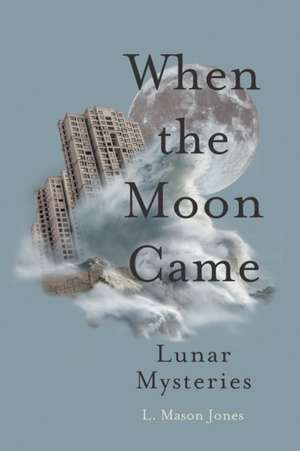 When The Moon Came de L. Mason Jones