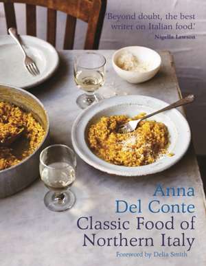 The Classic Food of Northern Italy de Anna Del Conte