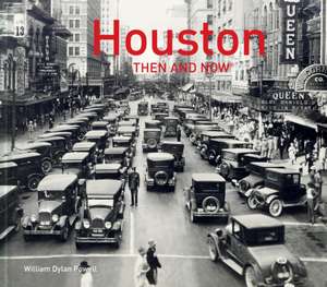 Houston Then and Now(r) de William Dylan Powell