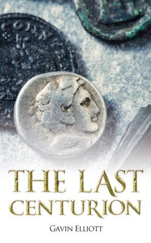 The Last Centurion de Gavin Elliott