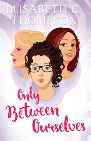 Only Between Ourselves de Elisabeth C. Thompson