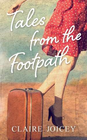 Tales From The Footpath de Claire Joicey