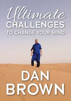 Ultimate Challenges to Change your Mind de Dan Brown