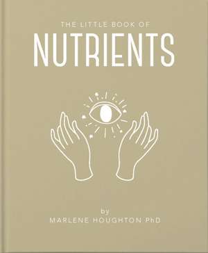 The Little Book of Nutrients de Marlene Houghton