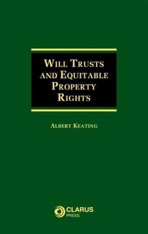 Keating, A: Will Trusts and Equitable Property Rights de Albert Keating