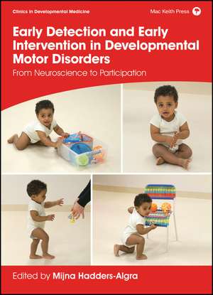 Early Detection and Early Intervention in Developmental Motor Disorders – From Neuroscience to Participation de M Hadders–Algra