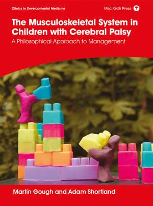 The Musculoskeletal System in Children with Cerebral Palsy – A Philosophical Approach to Management de M Gough