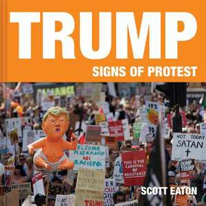 Eaton, S: Trump: Signs of Protest de Scott Eaton