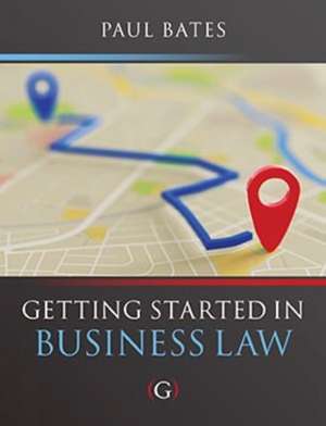 Getting Started in Business Law de Paul Bates