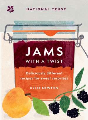 Jams with a Twist: Deliciously Different Recipes for Sweet Surprises de Kylee Newton