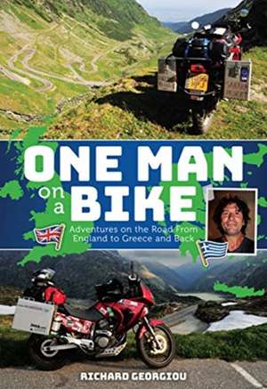 One Man on a Bike: Adventures on the Road from England to Greece and Back de Richard Georgiou