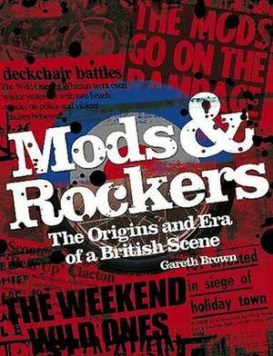 Mods & Rockers: The Origins and Era of a British Scene de Gareth Brown