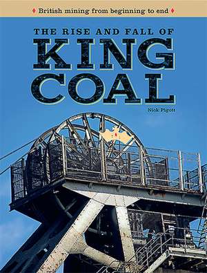 The Rise and Fall of King Coal de Nick Piggott