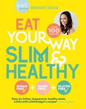 Eat Your Way Slim & Healthy de Bridget Davis