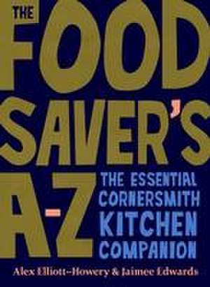 The Food Saver's A-Z de Alex Elliott-Howery