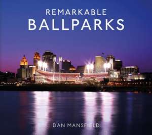 Remarkable Ballparks de Dan Mansfield