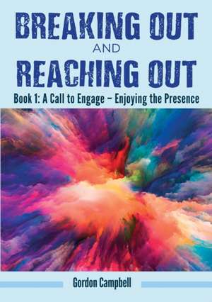 Breaking Through and Reaching Out de Gordon Campbell