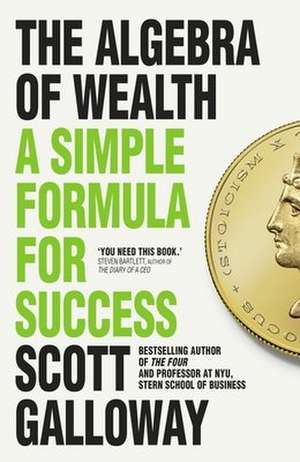 The Algebra of Wealth de Scott Galloway