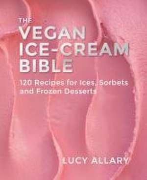 The Vegan Ice Cream Bible de Lucy Allary