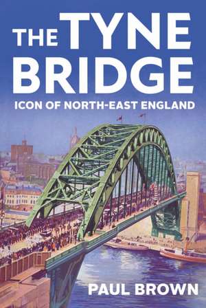 The Tyne Bridge de Paul Brown