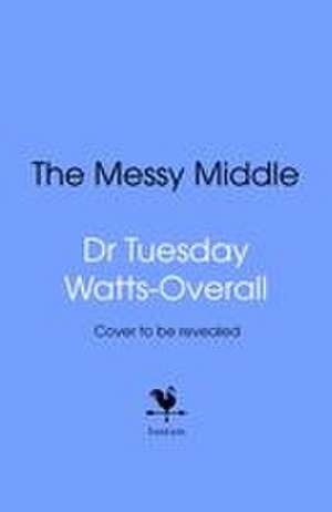 The Messy Middle de Tuesday Watts-Overall