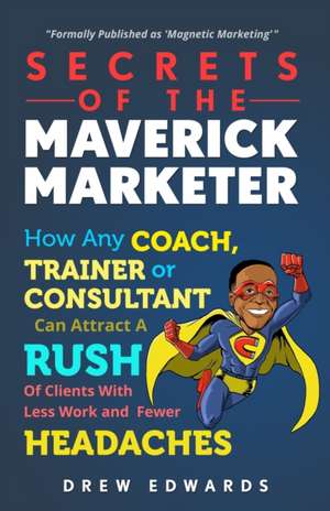 Secrets of The Maverick Marketer de Drew Edwards