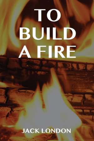 To Build a Fire de Jack London
