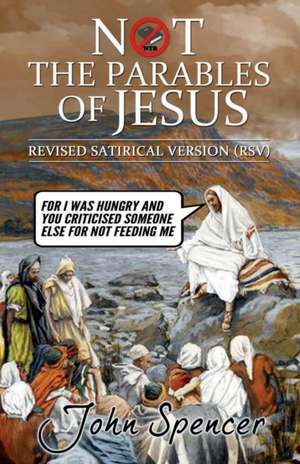 Not the Parables of Jesus de John Spencer