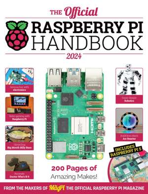 The Official Raspberry Pi Handbook 2024 de The Makers of the Magpi Magazine