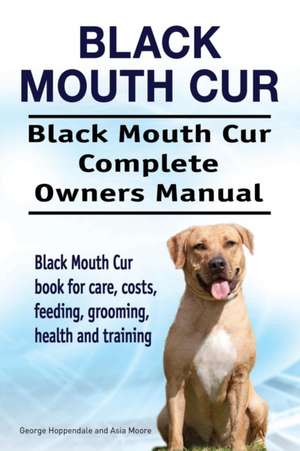 Black Mouth Cur. Black Mouth Cur Complete Owners Manual. Black Mouth Cur book for care, costs, feeding, grooming, health and training. de George Hoppendale