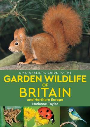 A Naturalist's Guide to the Garden Wildlife of Britain and Northern Europe (2nd edition) de Marianne Taylor