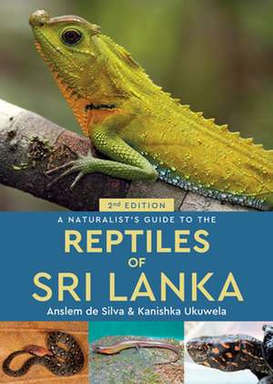 A Naturalist's Guide to the Reptiles of Sri Lanka (2nd edition) de Anslem de Silva