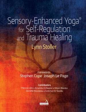 Sensory-Enhanced Yoga(r) for Self-Regulation and Trauma Healing de Lynn Stoller