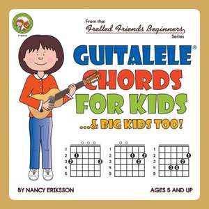 Guitalele Chords For Kids...& Big Kids Too! de Nancy Eriksson