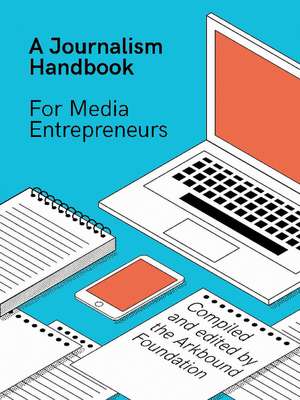 A Journalism Handbook for Media Entrepreneurs de The Arkbound Foundation