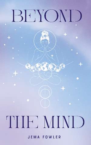 Beyond the Mind de Jema Fowler