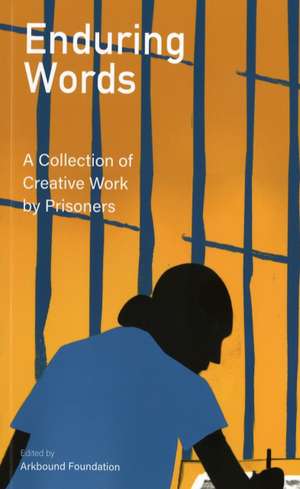 Enduring Words: A Collection of Creative Work by Prisoners de Arkbound Foundation