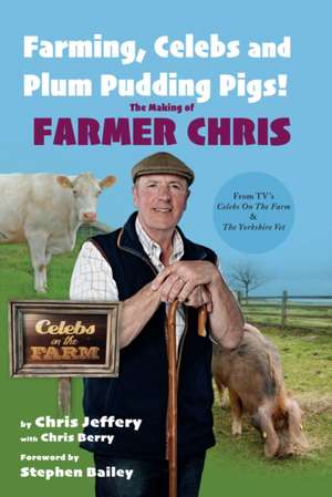 Farming, Celebs and Plum Pudding Pigs! The Making of Farmer Chris de Chris Jeffery