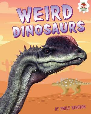 Weird Dinosaurs de Emily Kington