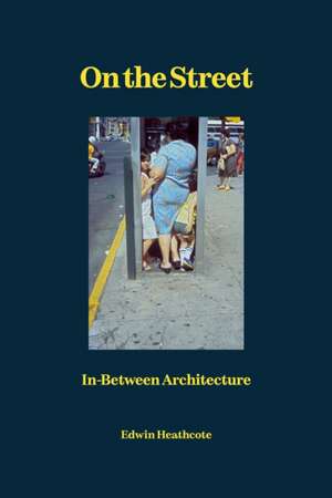 On The Street: In-Between Architecture de Edwin Heathcote