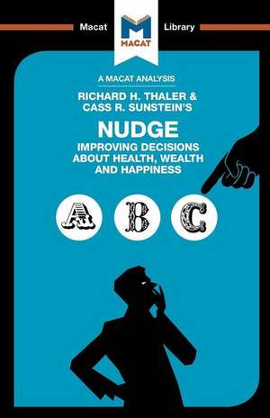 An Analysis of Richard H. Thaler and Cass R. Sunstein's Nudge: Improving Decisions About Health, Wealth and Happiness de Mark Egan