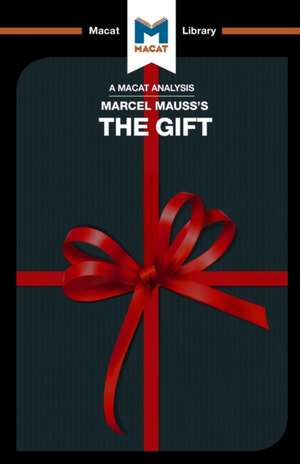 An Analysis of Marcel Mauss's The Gift: The Form and Reason for Exchange in Archaic Societies de The Macat Team