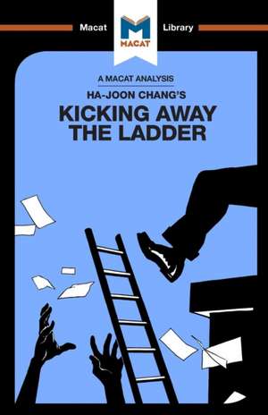 An Analysis of Ha-Joon Chang's Kicking Away the Ladder: Development Strategy in Historical Perspective de Sulaiman Hakemy