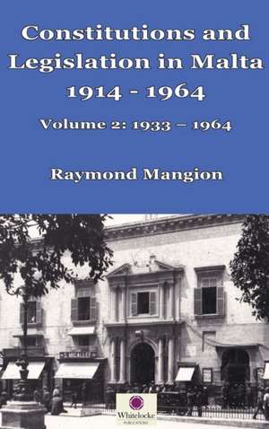 Constitutions and Legislation in Malta 1914 - 1964 de Raymond M Mangion