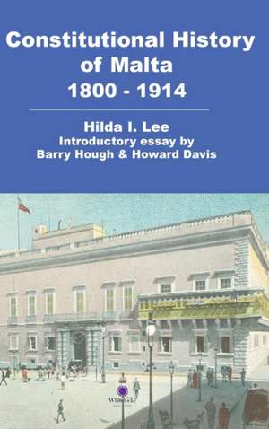 Constitutional History of Malta 1800-1914 de Hilda Lee