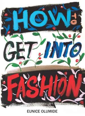 Olumide, E: How to Get into Fashion de Eunice Olumide