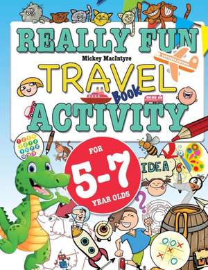 Really Fun Travel Activity Book For 5-7 Year Olds de Mickey Macintrye