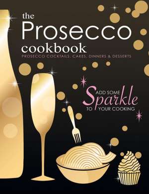 The Prosecco Cookbook de Cooknation