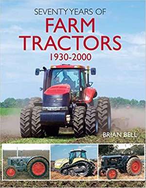 Seventy Years of Farm Tractors 1930-2000 de Brian Bell