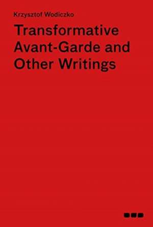 Transformative Avant-Garde and Other Writings de Krzysztof Wodiczko